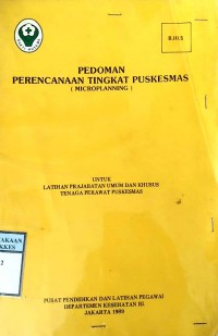 PEDOMAN PERENCANAAN TINGKAT PUSKESMAS = MICROPLANNING